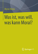 Was ist, was will, was kann Moral? - Myron Hurna