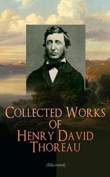 Collected Works of Henry David Thoreau (Illustrated) - Henry David Thoreau