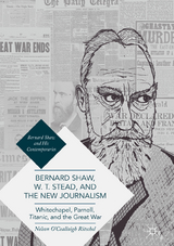 Bernard Shaw, W. T. Stead, and the New Journalism - Nelson O'Ceallaigh Ritschel