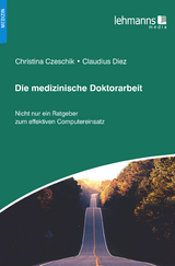 Die medizinische Doktorarbeit - Christina Czeschik, Claudius Diez