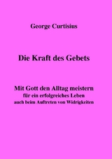 Die Kraft des Gebets - George Curtisius