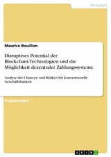 Disruptives Potential der Blockchain-Technologien und die Möglichkeit dezentraler Zahlungssysteme - Maurice Bouillon