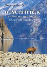 Buschfieber - von Kanada und Alaska - Heimo Dobrovolny