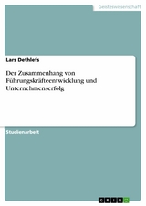 Der Zusammenhang von Führungskräfteentwicklung und Unternehmenserfolg - Lars Dethlefs