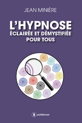 L'hypnose éclairée et démystifiée pour tous - Jean Minière