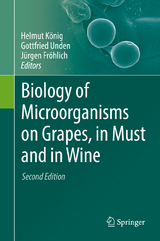 Biology of Microorganisms on Grapes, in Must and in Wine - König, Helmut; Unden, Gottfried; Fröhlich, Jürgen