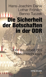 Die Sicherheit der Botschaften in der DDR - Hans-Joachim Dahle, Lothar Fröhlich, Benno Tuczek