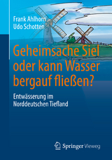 Geheimsache Siel oder kann Wasser bergauf fließen? - Frank Ahlhorn, Udo Schotten