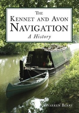 The Kennet and Avon Navigation: A History - Berry, Warren