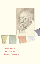 Drei Jahre mit Gendün Rinpoche - François Granger