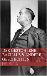 Der gestohlene Bazillus und andere Geschichten - H.G. Wells