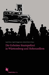 Die Geheime Staatspolizei in Württemberg und Hohenzollern - Bauz, Ingrid; Brüggemann, Sigrid; Maier, Roland