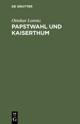 Papstwahl und Kaiserthum - Ottokar Lorenz