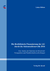 Die flexibilisierte Finanzierung der AG durch die Aktienrechtsnovelle 2016 - Lukas Hülsen