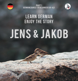 Jens und Jakob. Learn German. Enjoy the Story. Part 1 — German Course for Beginners - Werner Skalla