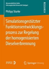 Simulationsgestützter Funktionsentwicklungsprozess zur Regelung der homogenisierten Dieselverbrennung - Philipp Skarke