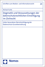 Dogmatik und Voraussetzungen der datenschutzrechtlichen Einwilligung im Zivilrecht - Michael Funke