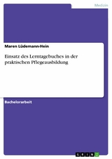 Einsatz des Lerntagebuches in der praktischen Pflegeausbildung - Maren Lüdemann-Hein