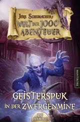 Die Welt der 1000 Abenteuer - Geisterspuk in der Zwergenmine: Ein Fantasy-Spielbuch - Schumacher, Jens