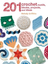 201 Crochet Motifs, Blocks, Projects and Ideas - Griffiths, Melody