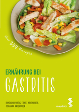 Ernährung bei Gastritis - Fortis, Irmgard; Kriehuber, Ernst; Kriehuber, Johanna