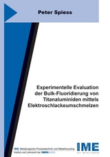 Experimentelle Evaluation der Bulk-Fluoridierung von Titanaluminiden mittels Elektroschlackeumschmelzen - Peter Spiess