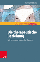 Die therapeutische Beziehung – Spielarten und verwandte Konzepte - Hermann Staats