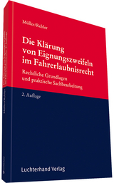 Die Klärung von Eignungszweifeln im Fahrerlaubnisrecht - Dieter Müller, Adolf Rebler