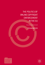 The Politics of Online Copyright Enforcement in the EU - Trisha Meyer