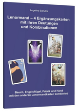 Lenormand - 4 Ergänzungskarten mit ihren Deutungen und Kombinationen - Angelina Schulze