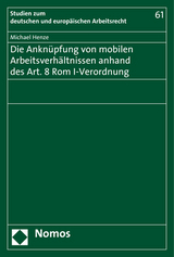 Die Anknüpfung von mobilen Arbeitsverhältnissen anhand des Art. 8 Rom I-Verordnung - Michael Henze