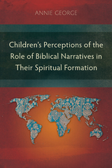 Children's Perceptions of the Role of Biblical Narratives in Their Spiritual Formation -  Annie George