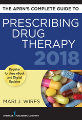 The APRN’s Complete Guide to Prescribing Drug Therapy 2018 - Mari J. Wirfs