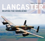 Lancaster: Reaping the Whirlwind - Bowman, Martin W.