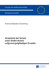 Ansprüche bei Verlust eines GmbH-Anteils aufgrund gutgläubigen Erwerbs - Andreas Sebastian Grammling