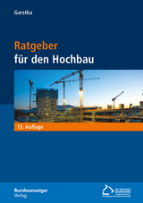 Ratgeber für den Hochbau (15. Auflage) - Garstka, Bernd