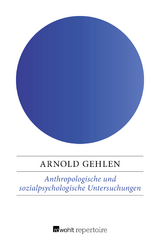 Anthropologische und sozialpsychologische Untersuchungen - Arnold Gehlen