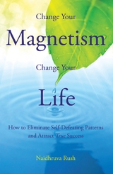 Change Your Magnetism, Change Your Life - Naidhruva Rush