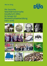 Dissertation: Die Deutsche Veterinärmedizinische Gesellschaft (DVG) im Spiegel der Wissenschaftsentwicklung (1972-2016) - Marion Selig