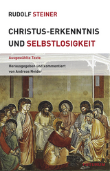 Christus-Erkenntnis und Selbstlosigkeit - Steiner, Rudolf; Neider, Andreas