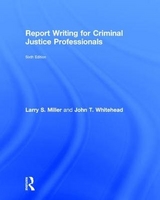 Report Writing for Criminal Justice Professionals - Miller, Larry; Whitehead, John