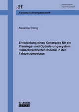 Entwicklung eines Konzeptes für ein Planungs- und Optimierungssystem menschzentrierter Robotik in der Fahrzeugmontage - Alexander König