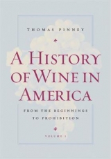 A History of Wine in America, Volume 1 - Pinney, Thomas