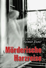 Mörderische Harzreise - Exner, Helmut