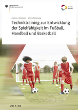 Techniktraining zur Entwicklung der Spielfähigkeit im Fußball, Handball und Basketball - Andreas Hohmann, Micha Pietzonka