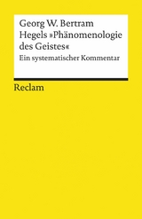 Hegels »Phänomenologie des Geistes«. Ein systematischer Kommentar -  Georg W. Bertram