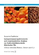 Isotopenmassenspektrometrie und enantioselektive Analyse zur Authentizitätskontrolle ätherischer Öle - Faulhaber, Susanne