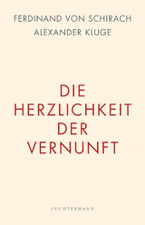 Die Herzlichkeit der Vernunft - Ferdinand Schirach, Alexander Kluge