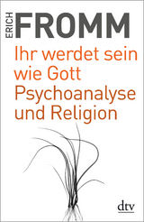 Ihr werdet sein wie Gott Psychoanalyse und Religion - Erich Fromm