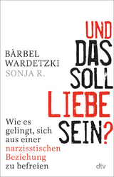 Und das soll Liebe sein? - Bärbel Wardetzki, Sonja R.